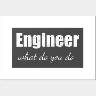 Engineer what do you do Posters and Art